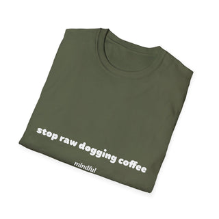 Stop Raw Dogging Coffee Tee