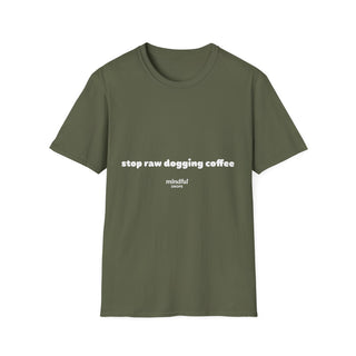 Stop Raw Dogging Coffee Tee