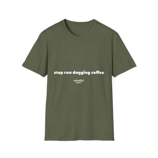 Stop Raw Dogging Coffee Tee